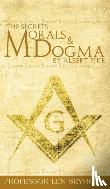 Seymour, Len - The Secrets of Morals and Dogma by Albert Pike