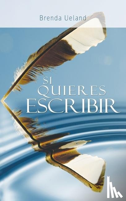 Ueland, Brenda - Si Quieres Escribir / If You Want to Write