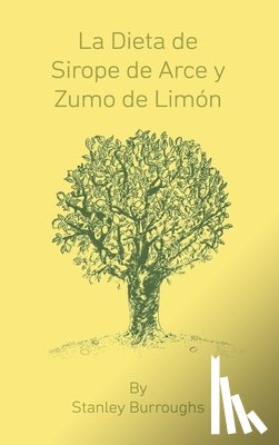 Burroughs, Stanley - La Dieta de Sirope de Arce y Zumo de Limon (The Master Cleanser, Spanish Edition)
