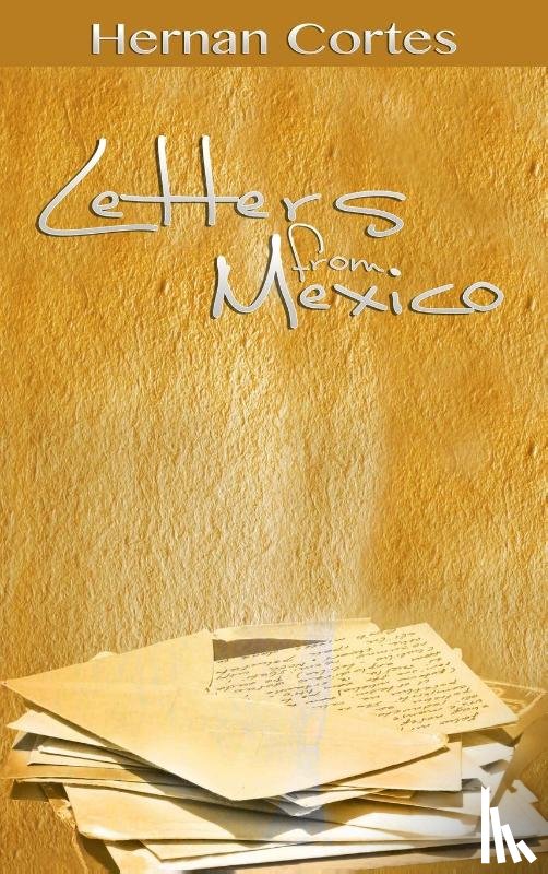 Cortes, Hernan - Letters from Mexico