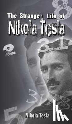 Tesla, Nikola - The Strange Life of Nikola Tesla