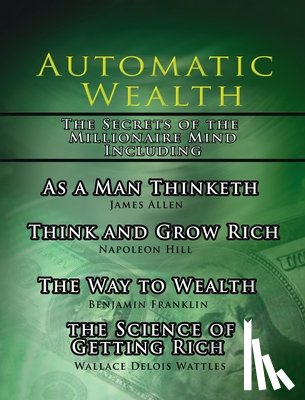Hill, Napoleon, Allen, James, Wattles, Wallace D - Automatic Wealth, The Secrets of the Millionaire Mind-Including