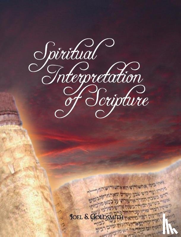 Goldsmith, Joel S, Joel Goldsmith, Goldsmith, Goldsmith, Joel - Spiritual Interpretation of Scripture