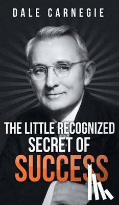 Carnegie, Dale - The Little Recognized Secret of Success