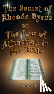 David, Ben - The Secret of Rhonda Byrne or the Law of Attraction in the Bible