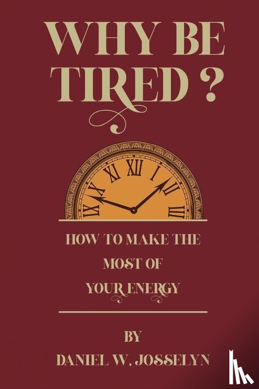 Josselyn, Daniel W. - Why be tired?