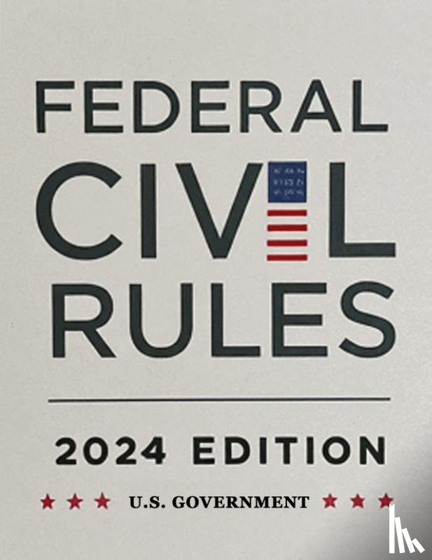 U. S. Government - Federal Civil Rules Booklet, 2024 Edition