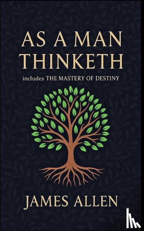 Allen, James - As a Man Thinketh - The Original 1902 Classic (includes The Mastery of Destiny) (Reader's Library Classics)