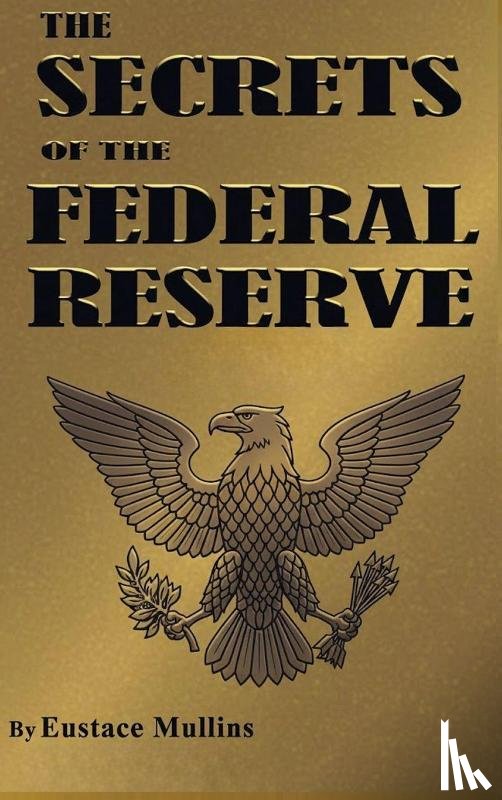 Mullins, Eustace - The Secrets of the Federal Reserve