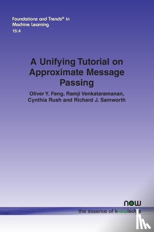 Feng, Oliver Y., Venkataramanan, Ramji, Rush, Cynthia, Samworth, Richard J. - A Unifying Tutorial on Approximate Message Passing