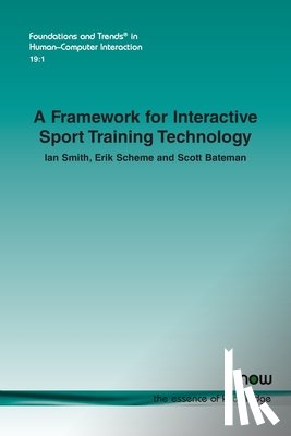 Smith, Ian, Scheme, Erik, Bateman, Scott - A Framework for Interactive Sport Training Technology
