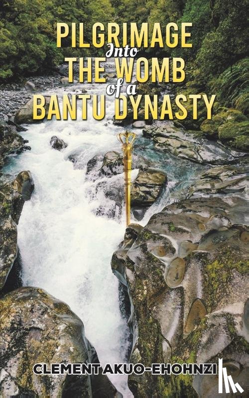 Akuo-Ehohnzi, Clement - Pilgrimage into the Womb of a Bantu Dynasty