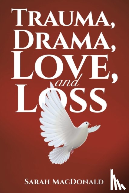 MacDonald, Sarah - Trauma, Drama, Love, and Loss