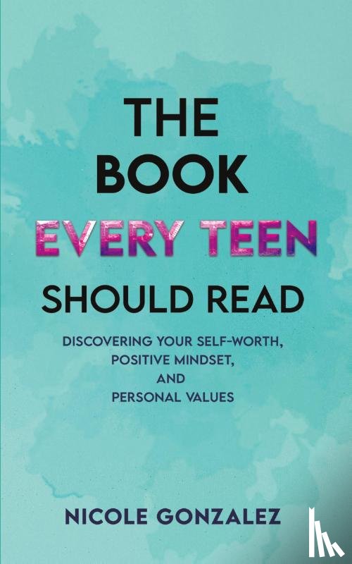 Gonzalez, Nicole - The Book Every Teen Should Read