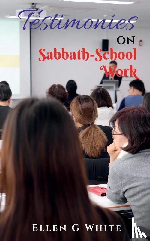 G, Ellen - Testimonies on Sabbath School Work