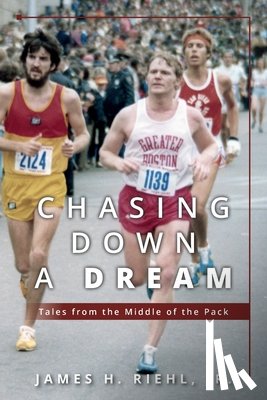 Riehl, James H. - Chasing Down A Dream: Tales from the Middle of the Pack