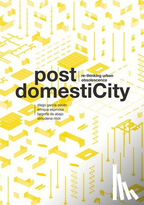 Garcia-Setien, Diego - Post Domesticity: Re-Thinking Urban Obsolescence