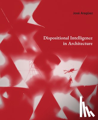 Aragüez, José - Dispositional Intelligence in Architecture