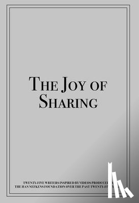 Foundation, Han Nefkens - The Joy of Sharing: Twenty-Five Writers Inspired by Videos Produced by the Han Nefkens Foundation Over the Past Twenty-Five Years