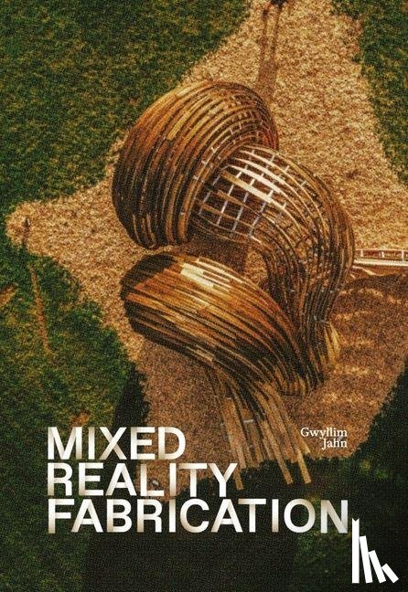 Jahn, Gwyllim - Mixed Reality Fabrication