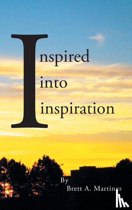 Martinez, Brett A - Inspired into Inspiration