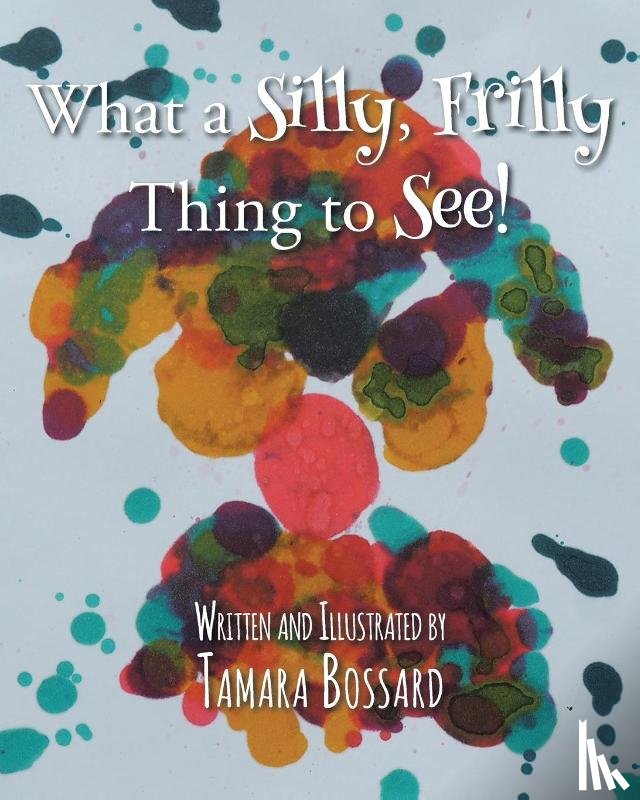 Bossard, Tamara - What a Silly, Frilly Thing to See!