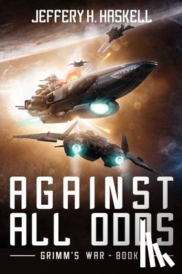 Haskell, Jeffery H. - Against All Odds: Grimm's War, Book 1