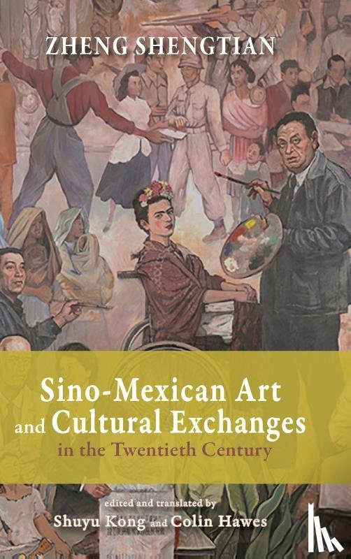 Zheng, Shengtian - Sino-Mexican Art and Cultural Exchanges in the Twentieth Century