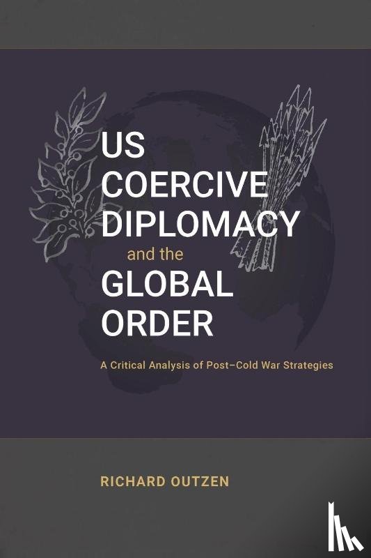 Outzen, Richard - US Coercive Diplomacy and the Global Order