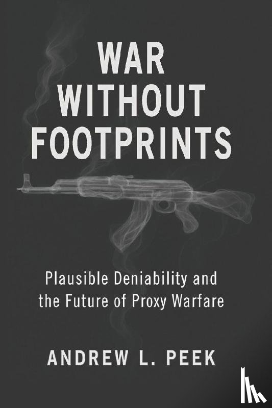 Peek, Andrew L. - War Without Footprints