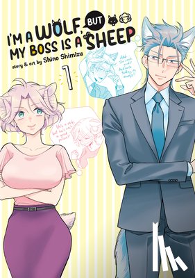 Shimizu, Shino - Shimizu, S: I'm a Wolf, But My Boss Is a Sheep! Vol. 1