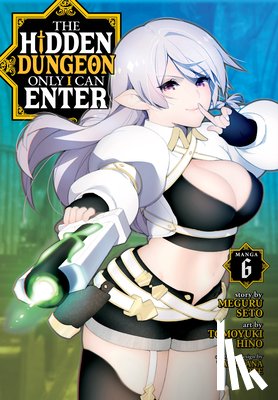 Seto, Meguru - The Hidden Dungeon Only I Can Enter (Manga) Vol. 6
