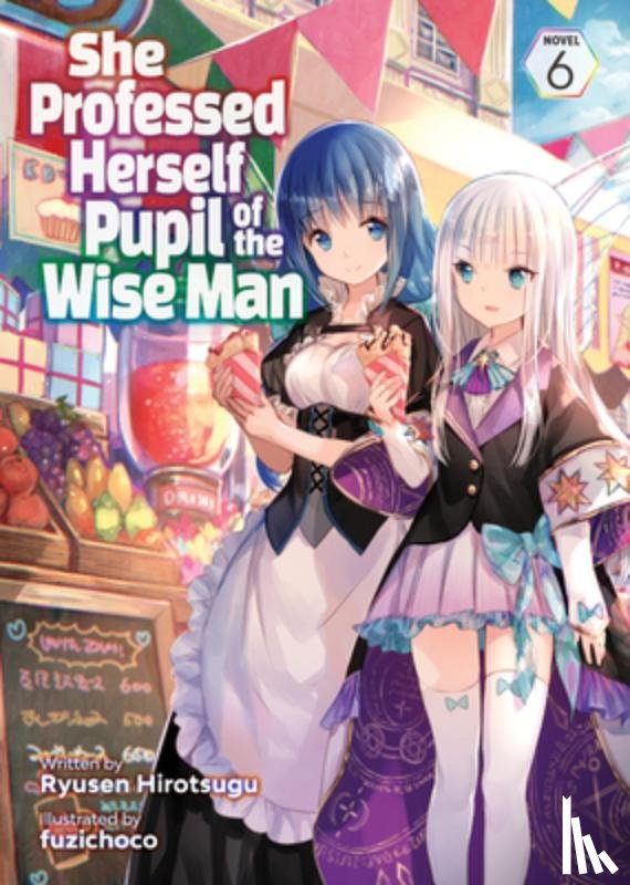 Ryusen Hirotsugu - She Professed Herself Pupil of the Wise Man (Light Novel) Vol. 6
