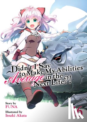Funa - Didn't I Say to Make My Abilities Average in the Next Life?! (Light Novel) Vol. 16