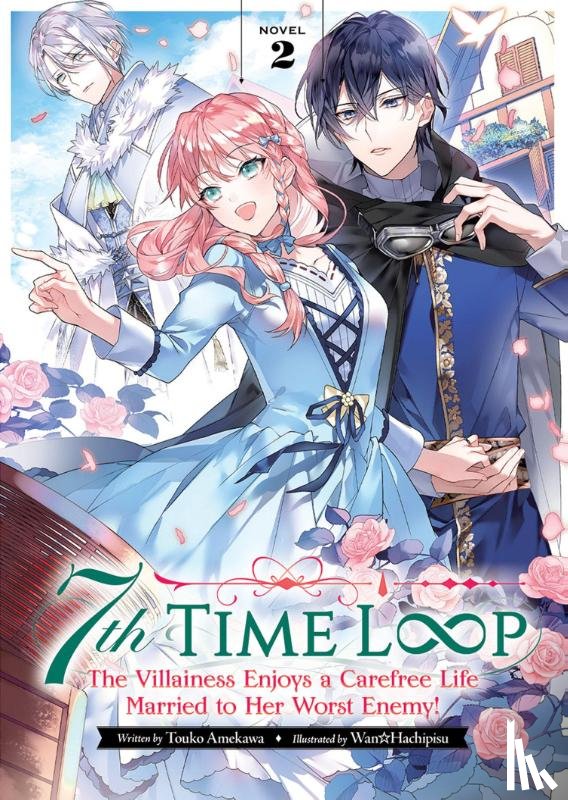 Amekawa, Touko - 7th Time Loop: The Villainess Enjoys a Carefree Life Married to Her Worst Enemy! (Light Novel) Vol. 2