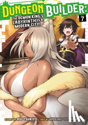 Tsukiyo, Rui - Dungeon Builder: The Demon King's Labyrinth is a Modern City! (Manga) Vol. 7