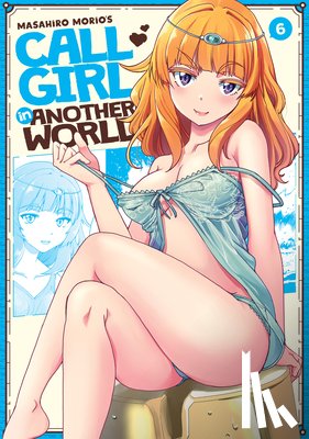 Morio, Masahiro - Call Girl in Another World Vol. 6