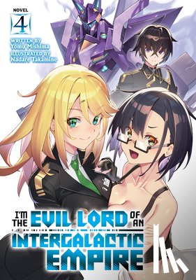 Mishima, Yomu - I'm the Evil Lord of an Intergalactic Empire! (Light Novel) Vol. 4