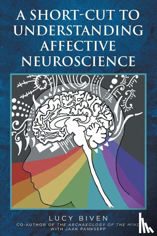 Biven, Lucy - A Short-Cut to Understanding Affective Neuroscience