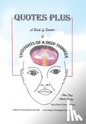 Boyd, Phd-Hnsd Neenah - Quotes Plus: A Book of Quotes & Thoughts of a Deep Thinker Plus True Short Stories