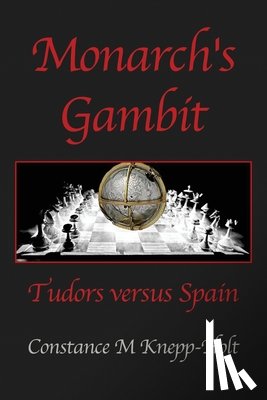 Knepp-Holt, Constance M. - Monarch's Gambit: Tudors versus Spain