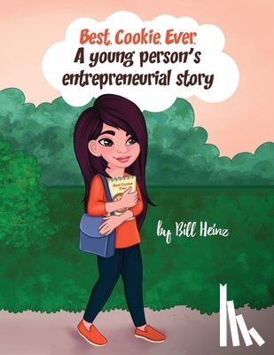 Heinz, Bill - Best. Cookie. Ever.: A young person's entrepreneurial story