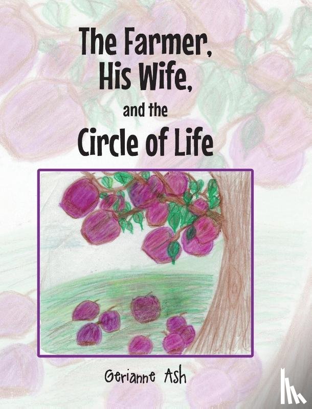 Ash, Gerianne - The Farmer, His Wife, and the Circle of Life