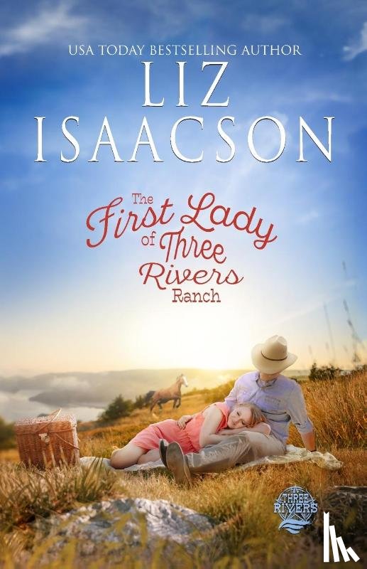 Isaacson, Liz - The First Lady of Three Rivers Ranch