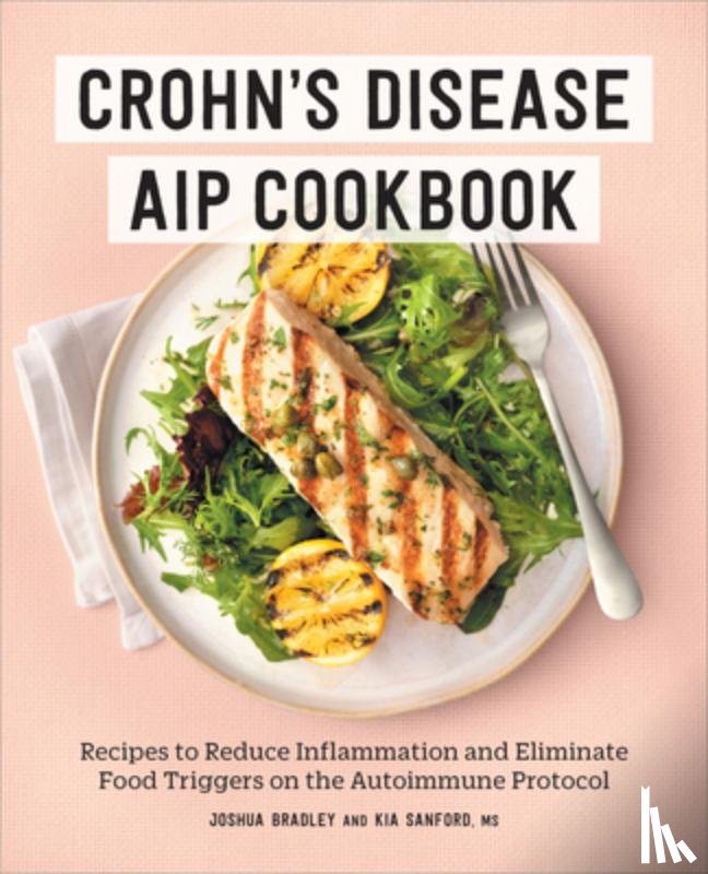 Bradley, Joshua - Crohn's Disease AIP Cookbook: Recipes to Reduce Inflammation and Eliminate Food Triggers on the Autoimmune Protocol