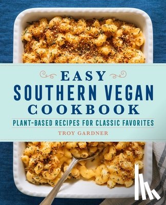 Gardner, Troy - Easy Southern Vegan Cookbook: Plant-Based Recipes for Classic Favorites