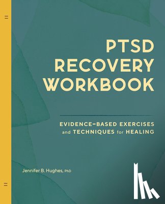 Hughes, Jennifer B. - Ptsd Recovery Workbook: Evidence-Based Exercises and Techniques for Healing