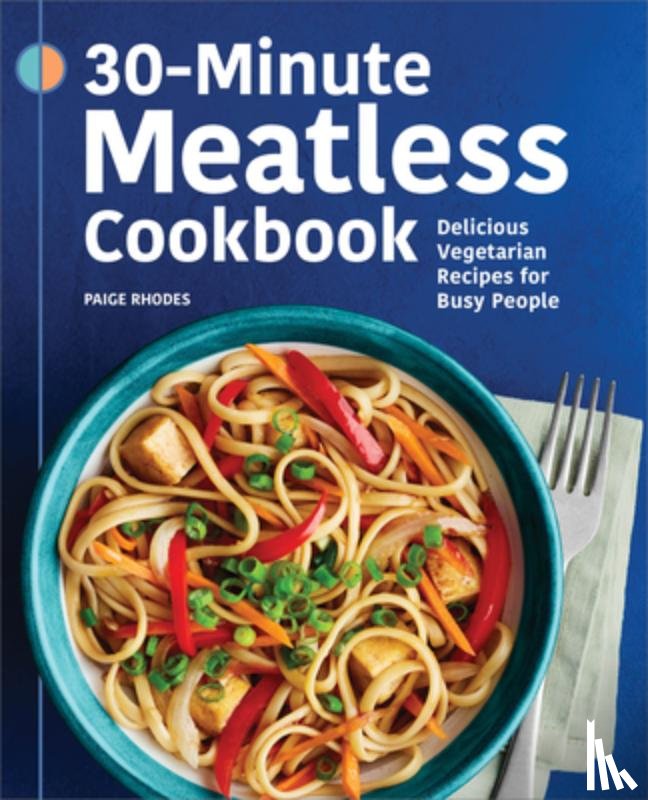 Rhodes, Paige - 30-Minute Meatless Cookbook: Delicious Vegetarian Recipes for Busy People