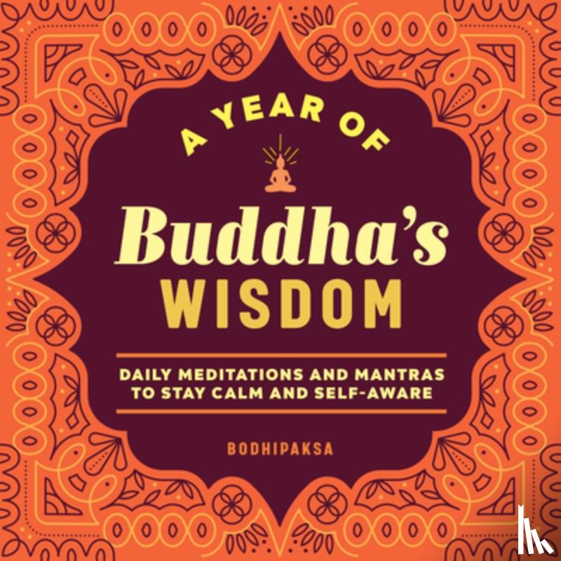 Bodhipaksa - A Year of Buddha's Wisdom: Daily Meditations and Mantras to Stay Calm and Self-Aware