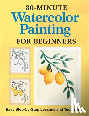 Rockridge Press - 30-Minute Watercolor Painting for Beginners: Easy Step-By-Step Lessons and Techniques